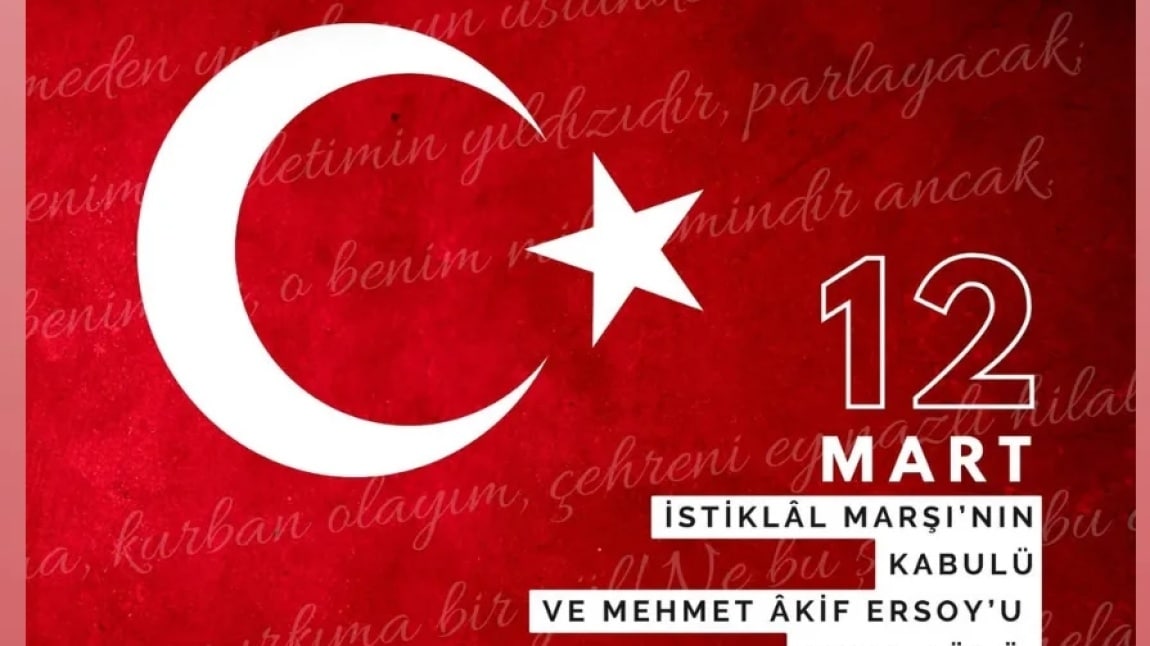 12 MART İSTİKLAL MARŞININ KABULÜ VE MEHMET AKİF ERSOY'U ANMA GÜNÜ